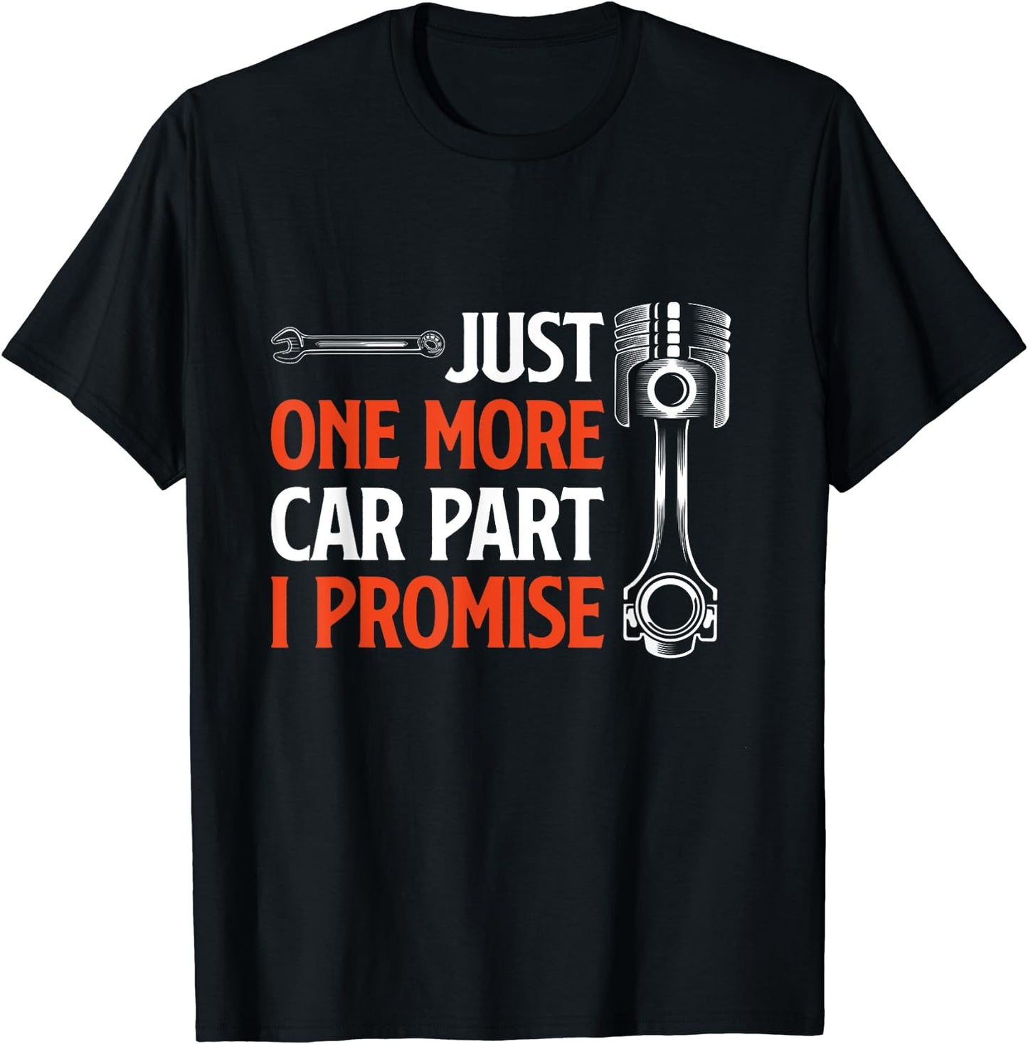 Just One More Car Part I Promise - Car Enthusiast Gift T-Shirt
