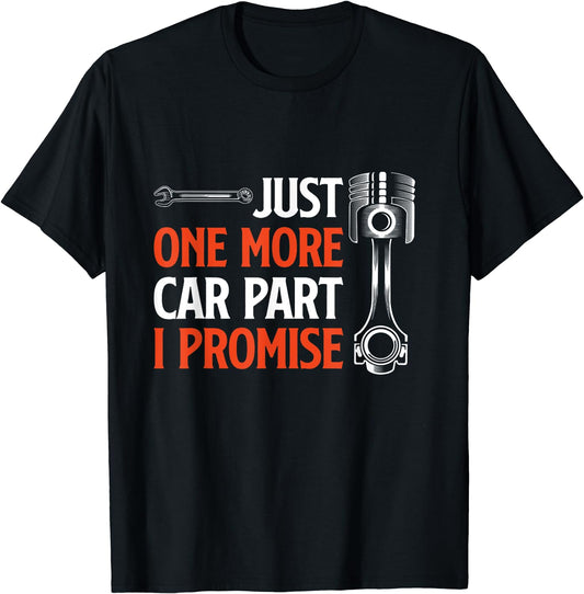 Just One More Car Part I Promise - Car Enthusiast Gift T-Shirt