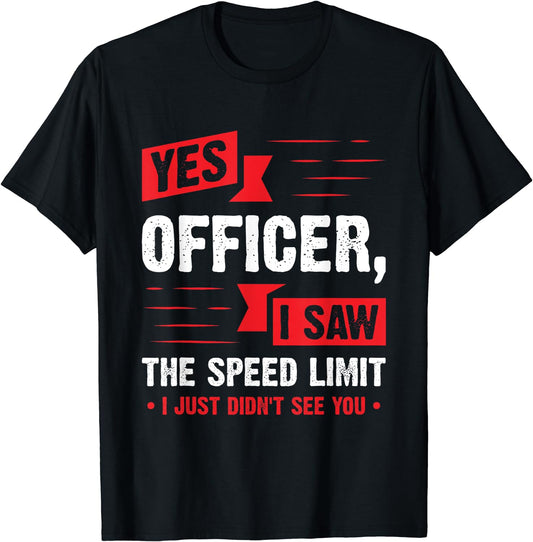 Yes Officer I Saw the Speed Limit - Car Enthusiast Gift T-Shirt